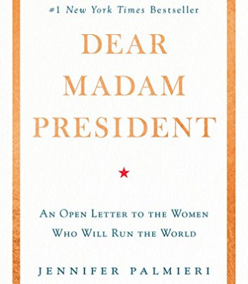 Dear Madam President: An Open Letter to the Women Who Will Run the World by Jennifer Palmieri - Hardback