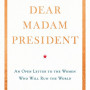 Dear Madam President: An Open Letter to the Women Who Will Run the World by Jennifer Palmieri - Hardback