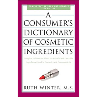 A Consumer's Dictionary of Cosmetic Ingredients, 7th Edition: Complete Information About the Harmful and Desirable Ingredients Found in Cosmetics and Cosmeceuticals by Ruth Winter - Paperback