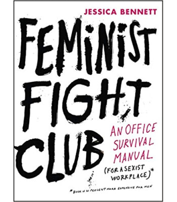Feminist Fight Club an Office Survival Manual for a Sexist Workplace by Jessica Bennett- Hardback