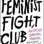 Feminist Fight Club an Office Survival Manual for a Sexist Workplace by Jessica Bennett- Hardback