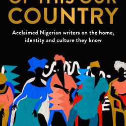 Of This Our Country: Acclaimed Nigerian writers on the home, identity and culture they know (Essays)- Paperback