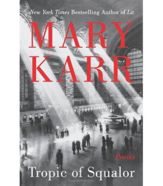 Tropic of Squalor: Poems by Mary Karr - Hardback