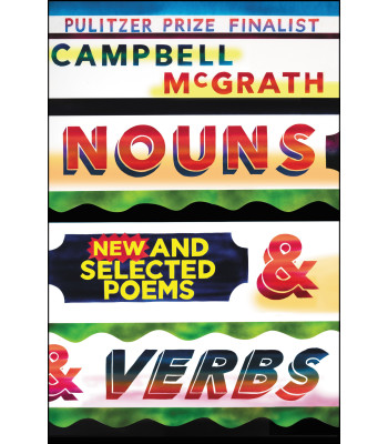 Nouns & Verbs: New and Selected Poems by Campbell McGrath - Hardback