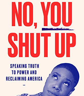 No, You Shut Up: Speaking Truth to Power and Reclaiming America by Symone D. Sanders- Hardback