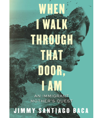 When I Walk Through That Door, I Am: An Immigrant Mother's Quest by Jimmy Santiago Baca - Paperback