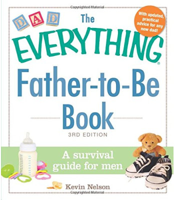 Father-to-Be Book: A Survival Guide for Men (The Everything, 3rd Edition) by Nelson, Kevin