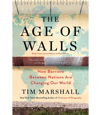 The Age of Walls: How Barriers Between Nations Are Changing Our World (Politics of Place) by Marshall, Tim-Hardback