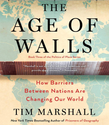 The Age of Walls: How Barriers Between Nations Are Changing Our World (Politics of Place) by Marshall, Tim-Hardback