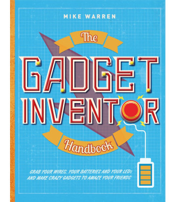 The Gadget Inventor Handbook by Warren, Mike