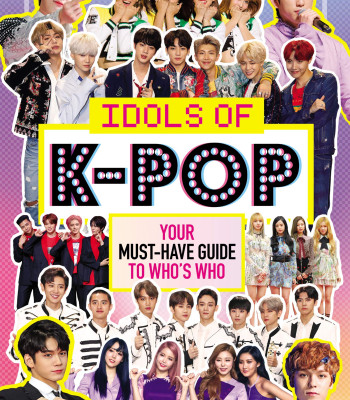 Idols of K-Pop: Your Must-Have Guide to Who's Who by Mackenzie, Malcolm