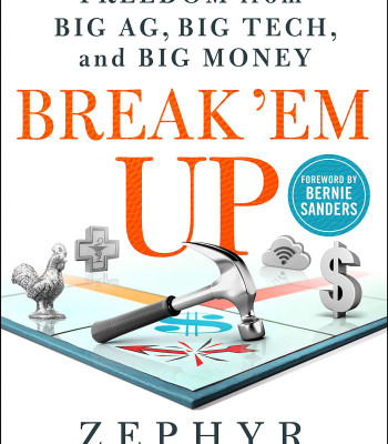 Break 'Em Up: Recovering Our Freedom from Big Ag, Big Tech, and Big Money by Teachout, Zephyr-Hardcover