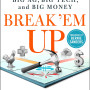 Break 'Em Up: Recovering Our Freedom from Big Ag, Big Tech, and Big Money by Teachout, Zephyr-Hardcover