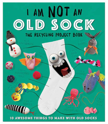 I Am Not an Old Sock: The Recycling Project Book