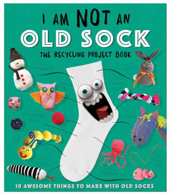 I Am Not an Old Sock: The Recycling Project Book