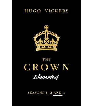The Crown Dissected (Season 1, 2 and 3) by Vickers, Hugo