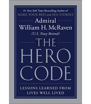 The Hero Code: Lessons Learned from Lives Well Lived by McRaven, William H.-Hardcover