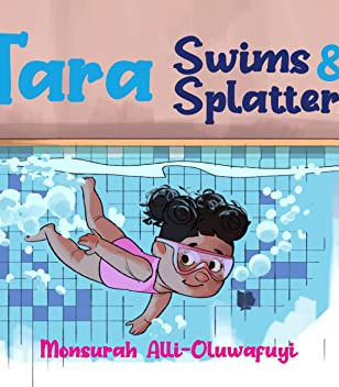 Tara Swims and Splatters by Monsurah Alli Oluwafuyl