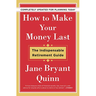 How to Make Your Money Last: The Indispensable Retirement Guide (Completely Updated for Planning Today) by Quinn, Jane Bryant-Paperback