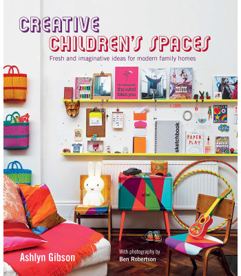 Creative Children's Spaces by Ashlyn Gibson - Hardback