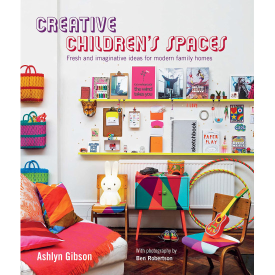 Creative Children's Spaces by Ashlyn Gibson - Hardback