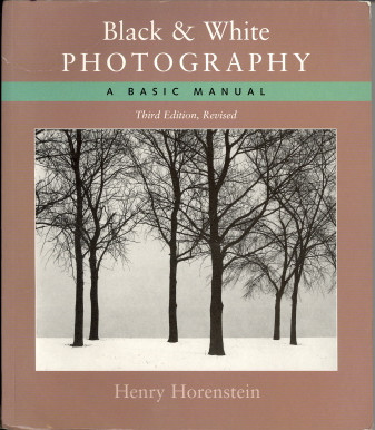 Black & White Photography: A Basic Manual  (Third Revised Edition) by Horenstein, Henry-Softcover