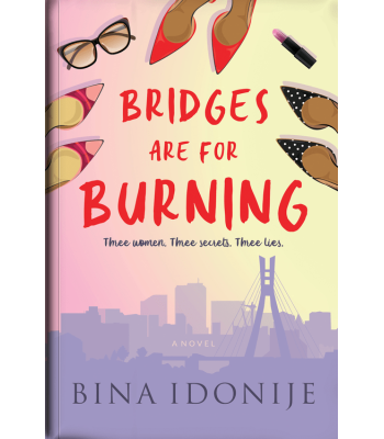 Bridges are for Burning by Bina Idonije - Paperback