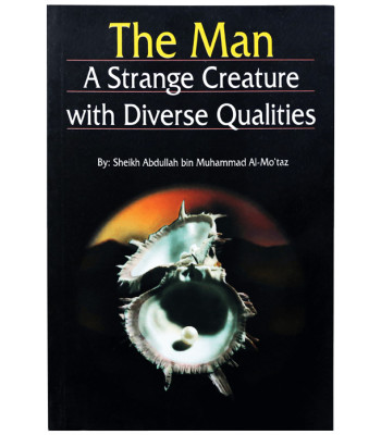 The Man: A Strange Creature With Diverse Qualities By Sheikh Abdullah Bin Al-Mo'Taz - Paperback