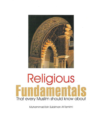 Religious Fundamentals that every Muslim should know about by Muhammad bin Sulaiman At-Tamimi - Paperback