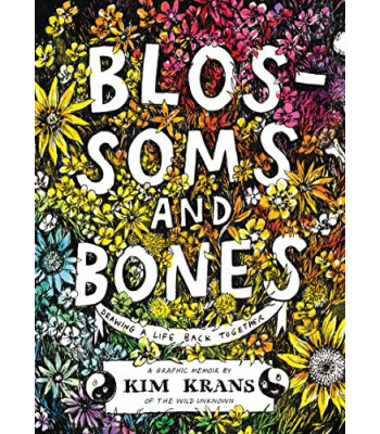 Blossoms and Bones: Drawing a Life Back Together by Krans, Kim-Hardcover