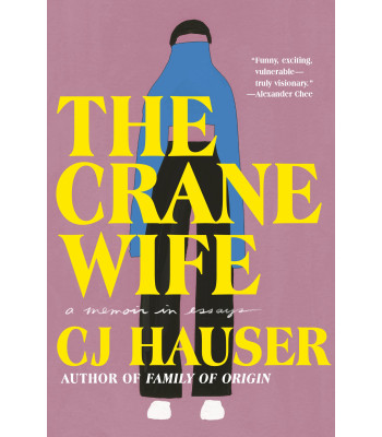 The Crane Wife: A Memoir in Essays by CJ Hauser - Hardback July 12, 2022