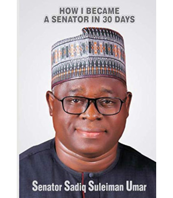 How I Became A Senator In 30 Days by Senator Sadiq Suleiman Umar - Paperback