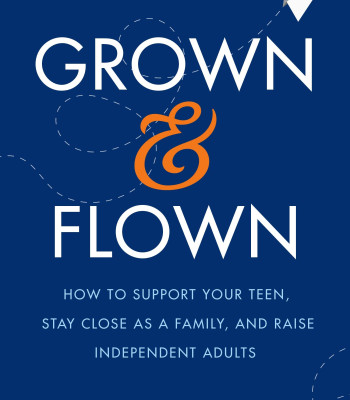Grown and Flown: How to Support Your Teen, Stay Close as a Family, and Raise Independent Adults by Heffernan, Lisa-Hardcover