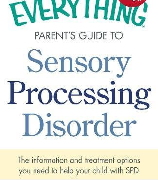 The Everything Parent's Guide To Sensory Processing Disorder: The Information and Treatment Options You Need to Help Your Child with SPD by Mauro, Terri-Paperback