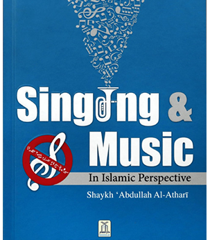 Singing and Music in Islamic Perspective by Abdullah Athari - Hardback