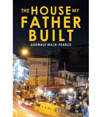 The House My Father Built by Adewale Maja - Pearce
