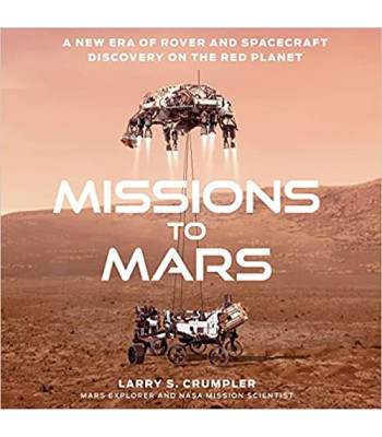 Missions to Mars: A New Era of Rover and Spacecraft Discovery on the Red Planet by Larry Crumpler - Hardback