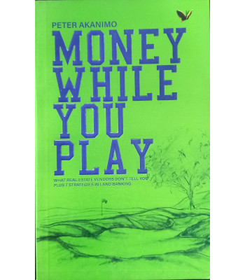 Money While You Play by Peter Akanimo