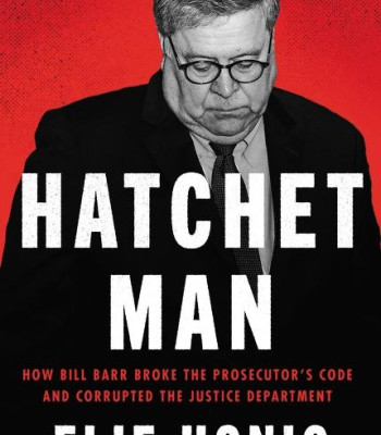 Hatchet Man: How Bill Barr Broke the Prosecutor's Code and Corrupted the Justice Department  by Elie Honig - Hardback