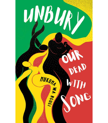 Unbury Our Dead with Song by Mũkoma wa Ngũgĩ - Paperback