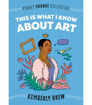 This Is What I Know About Art Book by Kimberly Drew - Paperback