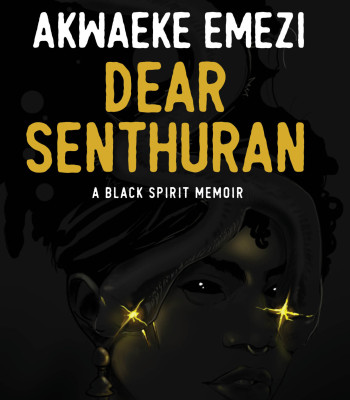 Dear Senthuran: A black Spirit Memoir By Akwaeke Emezi - Paperback