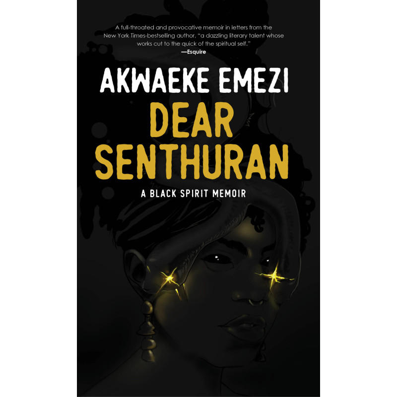 Dear Senthuran: A black Spirit Memoir By Akwaeke Emezi - Paperback