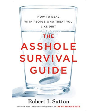 The Asshole Survival Guide: How to Deal with People Who Treat You Like Dirt by Robert Sutton - Paperback 