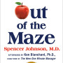 Out of the Maze: An A-Mazing Way to Get Unstuck by Spencer Johnson - Hardback