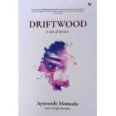 Driftwood : A Tale Of Leftovers by Ayotunde Mamudu Paperback