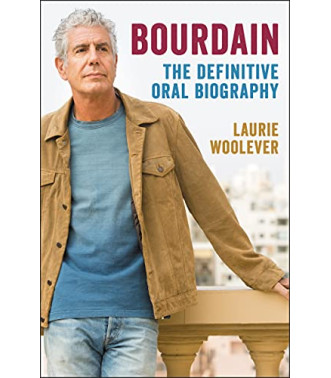 Bourdain: The Definitive Oral Biography by Laurie Woolever - Hardback