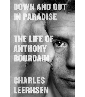 Down and Out in Paradise: The Life of Anthony Bourdain by Charles Leerhsen - Hardback 