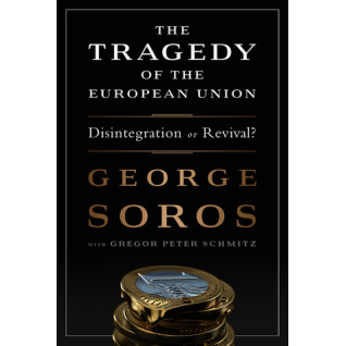 The Tragedy of the European Union: Disintegration or Revival? by George Soros - Hardback