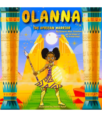 Olanna The African Warrior by Uchechi Mba-Uzoukwu and the Scholars of the Aretean School - Paperback